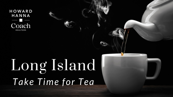 Tea for Two Around Long Island | Coach Realtors